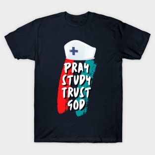 Pray Study Trust God Nursing Student Nurse T-Shirt